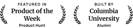 Featured in Product of the Week — Product Hunt; Built by Columbia University Alumni