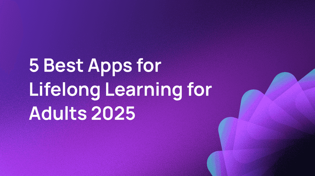 5 Best Apps for Lifelong Learning for Adults 2025