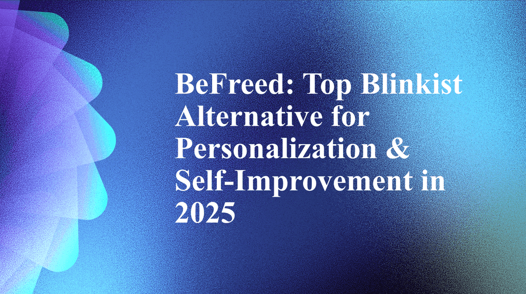 BeFreed: Top Blinkist Alternative for Personalization & Self-Improvement in 2025