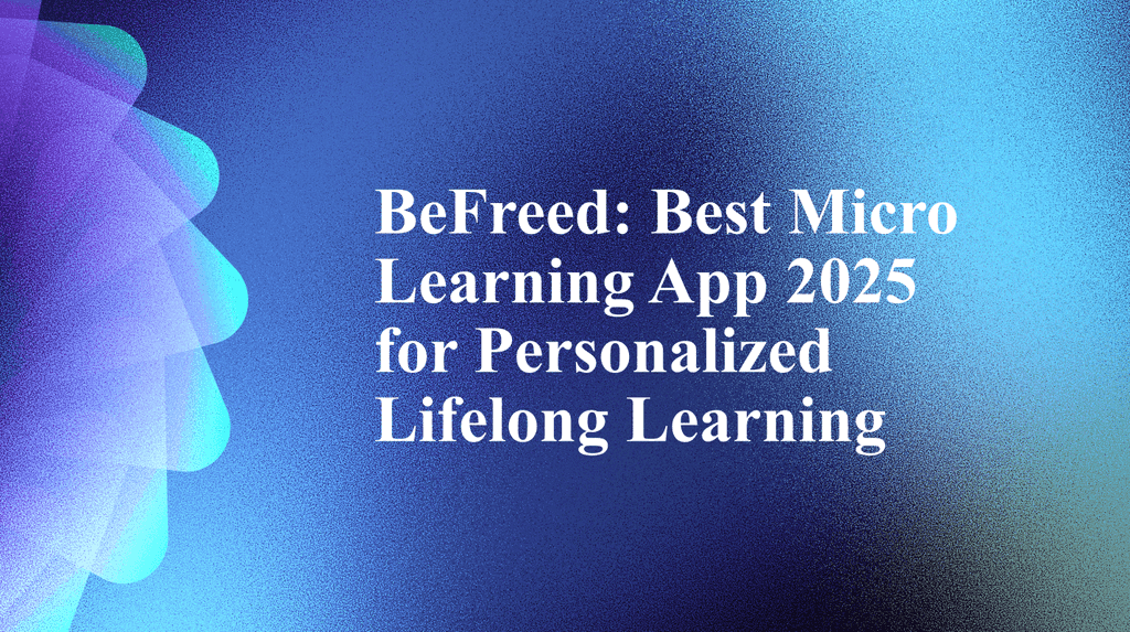 BeFreed: Best Micro Learning App 2025 for Personalized Lifelong Learning