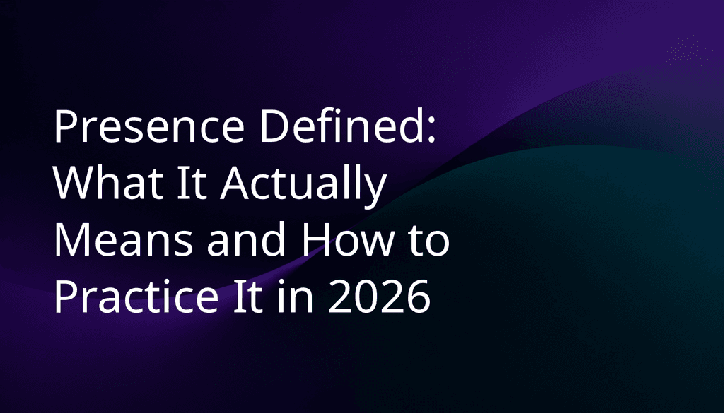Presence Defined: What It Actually Means and How to Practice It in 2026 - BeFreed: Learn Anything Fast and Joyfully from Top Sources