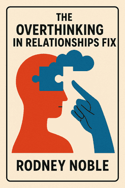 The Overthinking In Relationships Fix