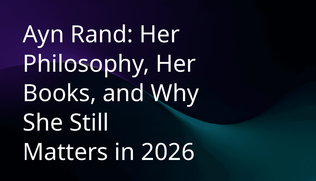 Ayn Rand: Philosophy, Books, and Why She Matters in 2026 - BeFreed: Learn Anything Fast and Joyfully from Top Sources