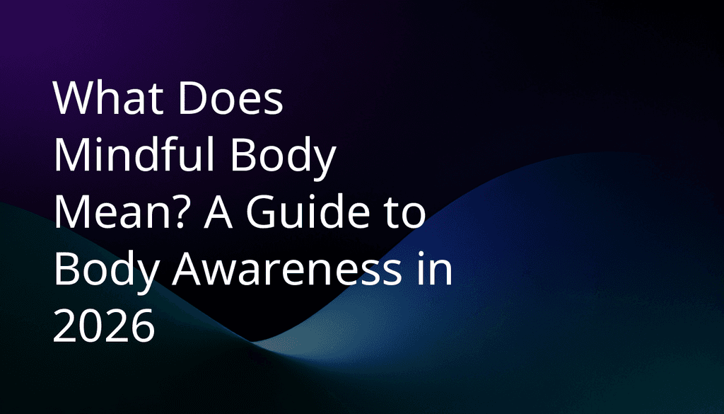 What Does Mindful Body Mean? A Guide to Body Awareness in 2026 - BeFreed: Learn Anything Fast and Joyfully from Top Sources