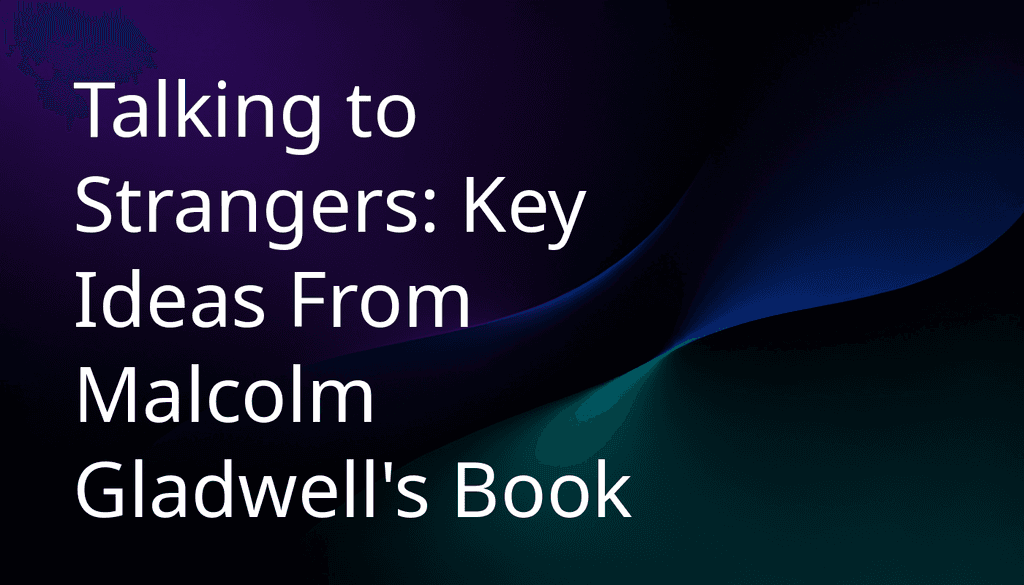 Talking to Strangers: Key Ideas From Gladwell (2026) - BeFreed: Learn Anything Fast and Joyfully from Top Sources