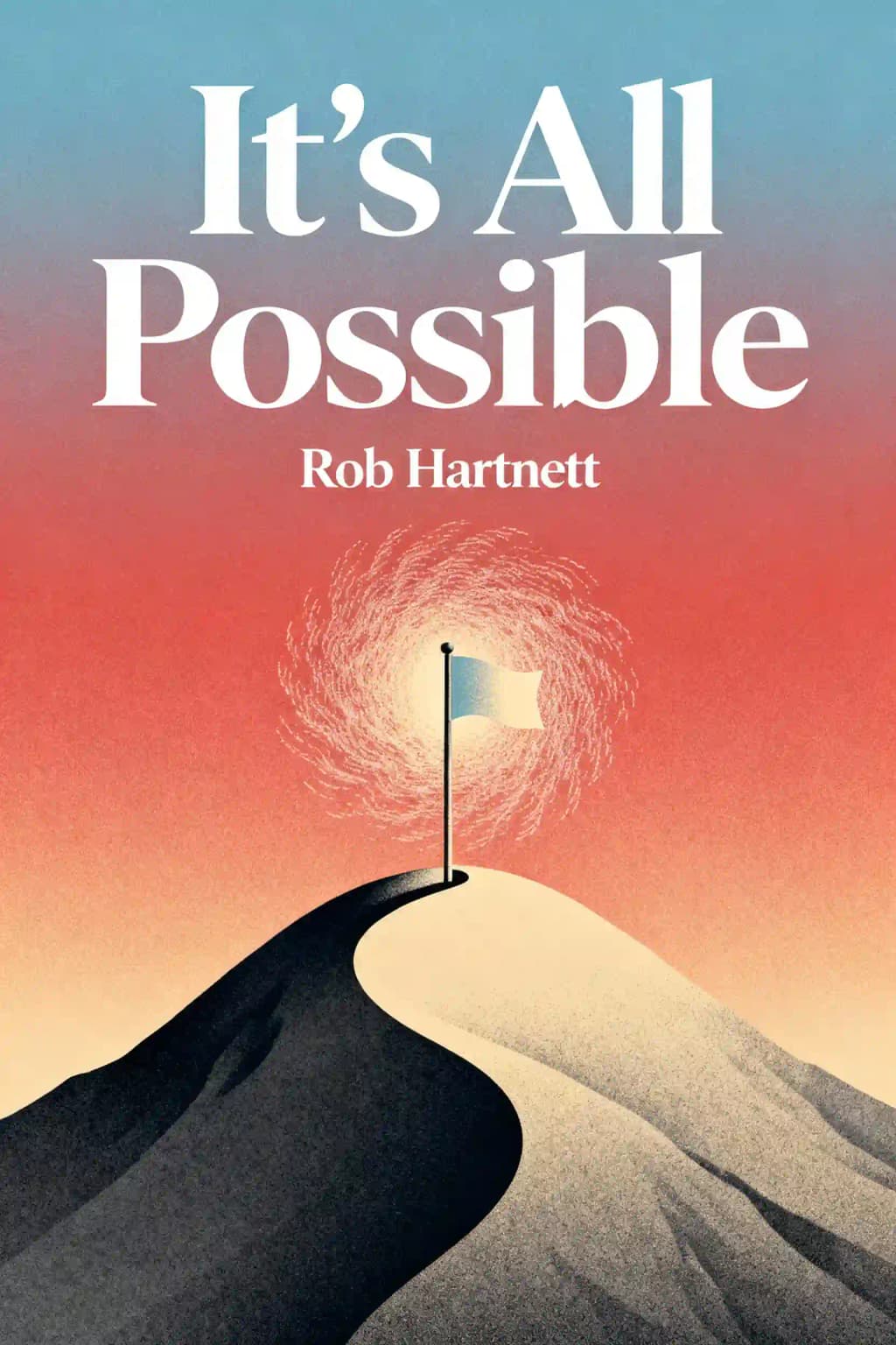 It's All Possible: How You Can Lead an Epic Life and Unleash the High Performance Hero Within You book cover