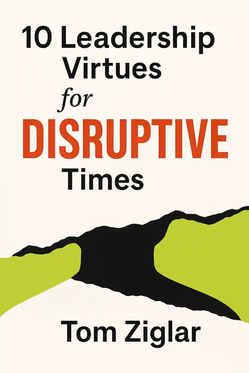 10 Virtudes de Liderança para Tempos de Mudança Disruptiva: Como Orientar sua Equipe em Meio a Mudanças e Desafios Imensos book cover
