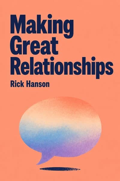 Making Great Relationships: Simple Practices for Solving Conflicts, Building Cooperation and Fostering Love book cover