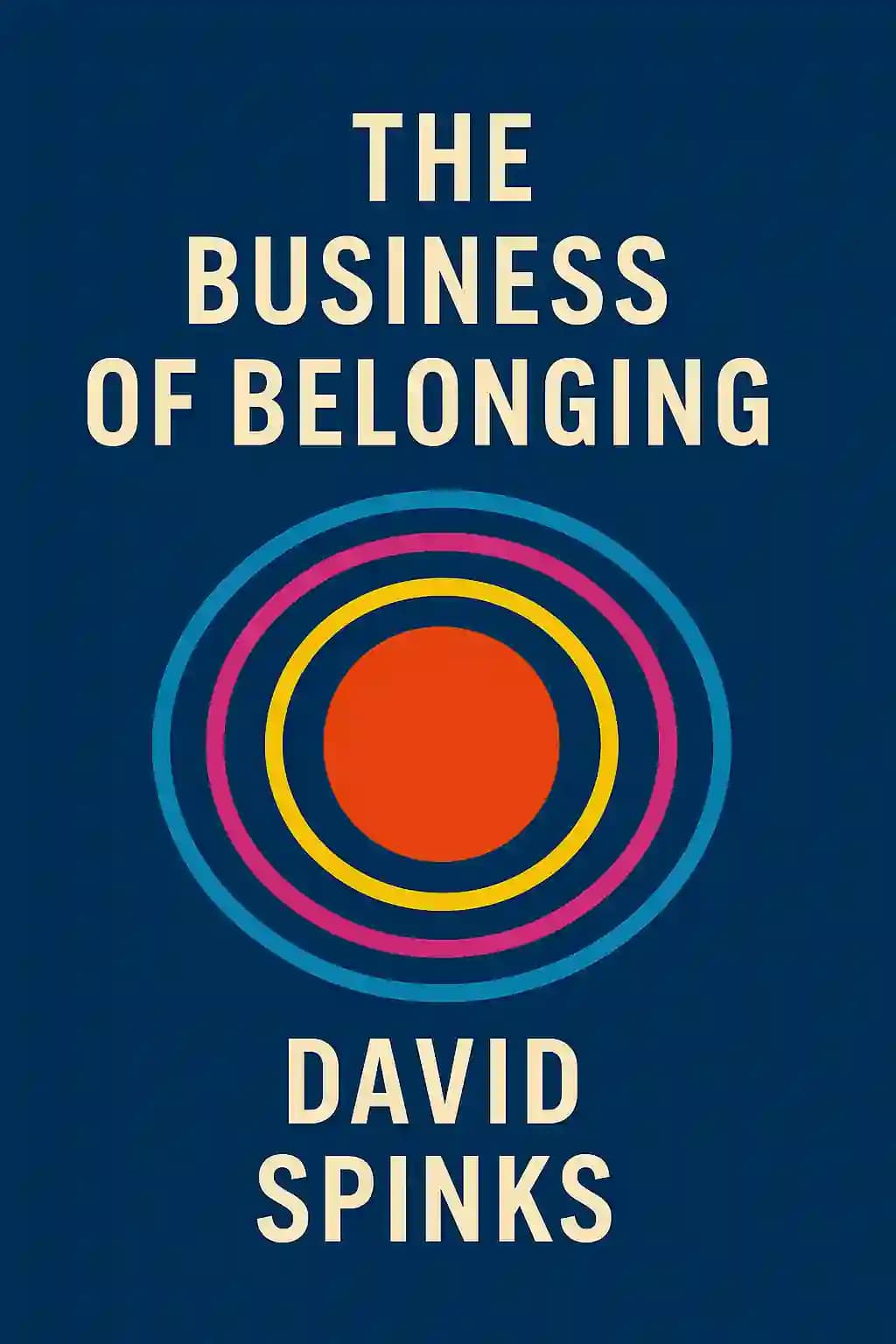 Business of Belonging: How to Make Community Your Competitive Advantage book cover