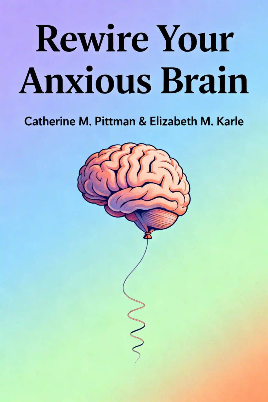 Rewire Your Anxious Brain: How to Use the Neuroscience of Fear to End Anxiety, Panic and Worry book cover