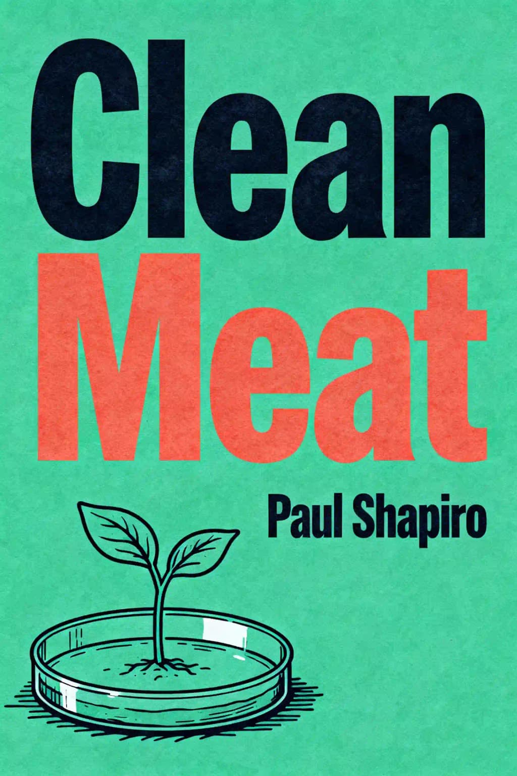 洁净肉: 如何通过无动物培养肉技术彻底改变晚餐与世界 book cover