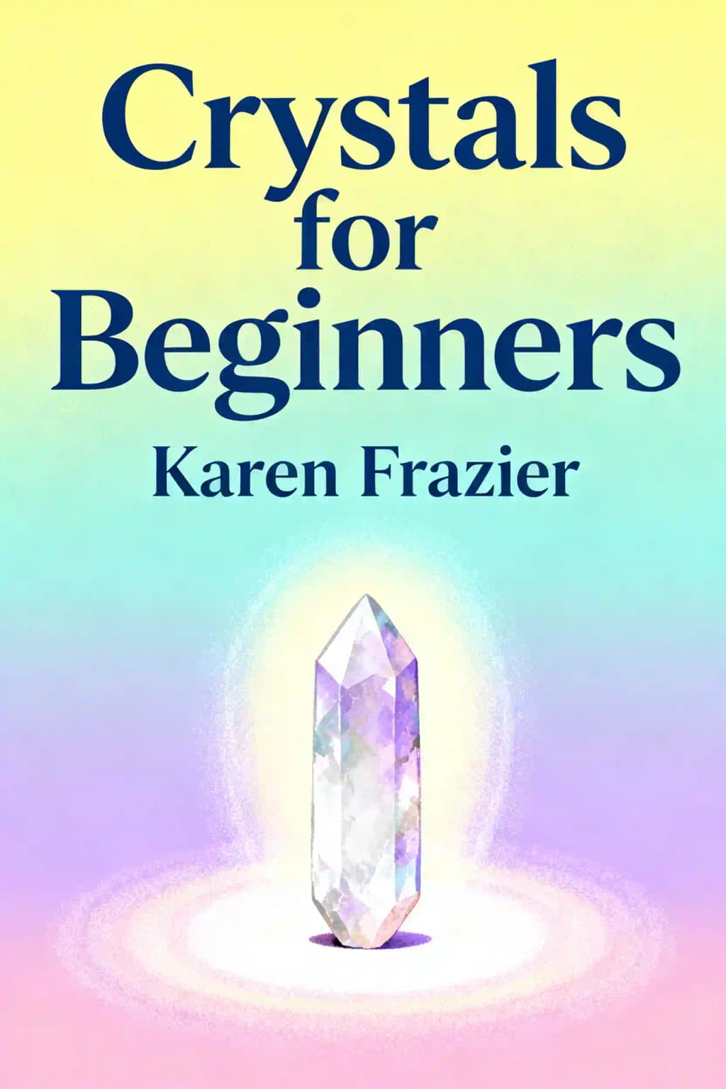 Crystals for Beginners: The Guide to Get Started with the Healing Power of Crystals book cover