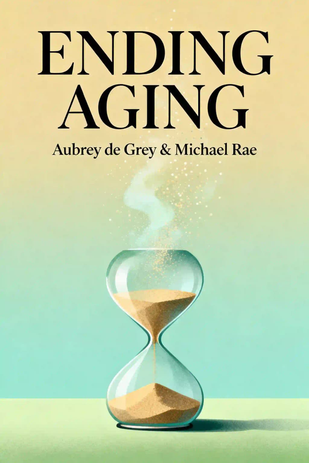 Ending aging: the rejuvenation breakthroughs that could reverse human aging in our lifetime book cover