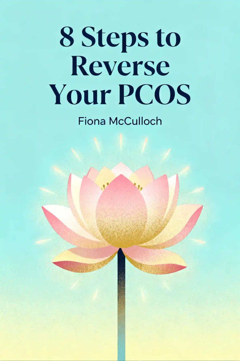 8 steps to reverse your PCOS: a proven program to reset your hormones, repair your metabolism and restore your fertility book cover