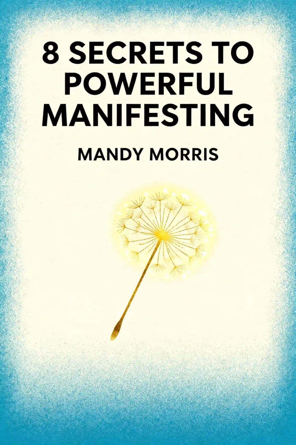 8 secrets pour manifester la vie de vos rêves: Comment utiliser votre pouvoir intérieur pour créer la vie que vous voulez book cover