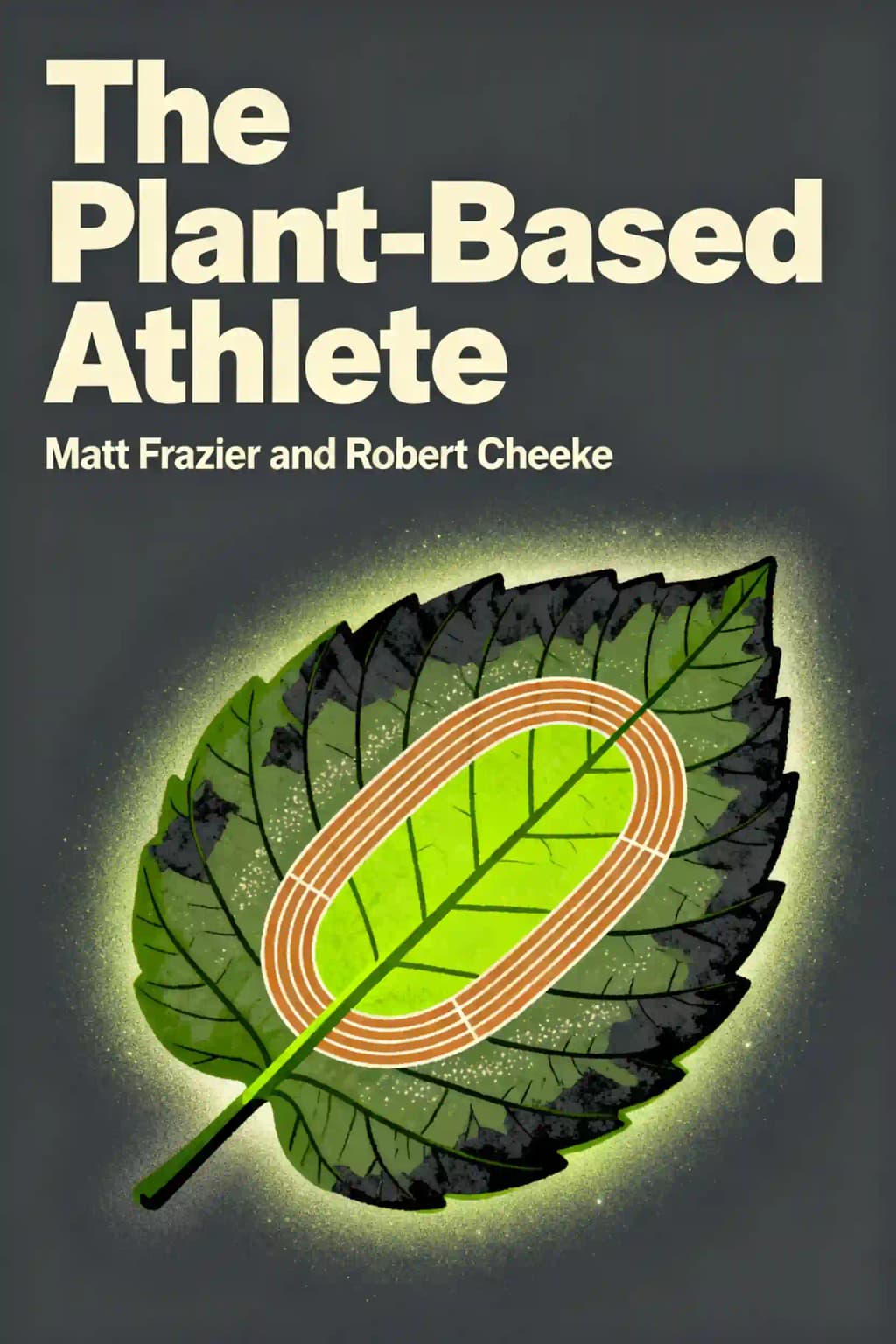 The Plant-Based Athlete: A Game-Changing Approach to Peak Performance book cover