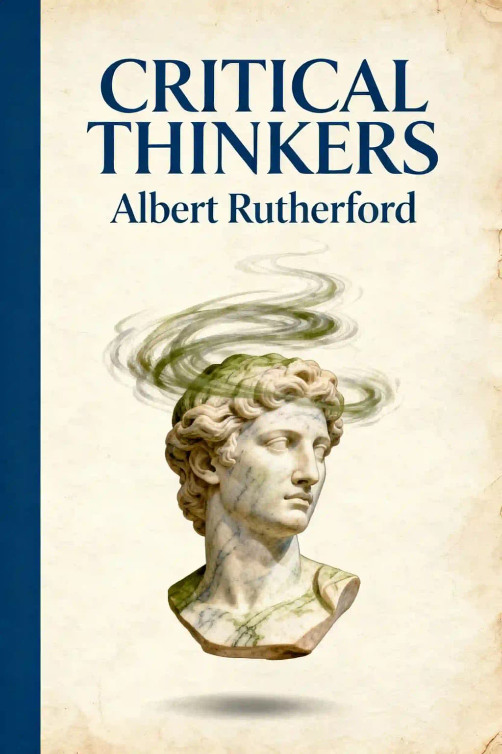 Critical Thinkers: Methods for Clear Thinking and Analysis in Everyday Situations from the Greatest Thinkers in History book cover