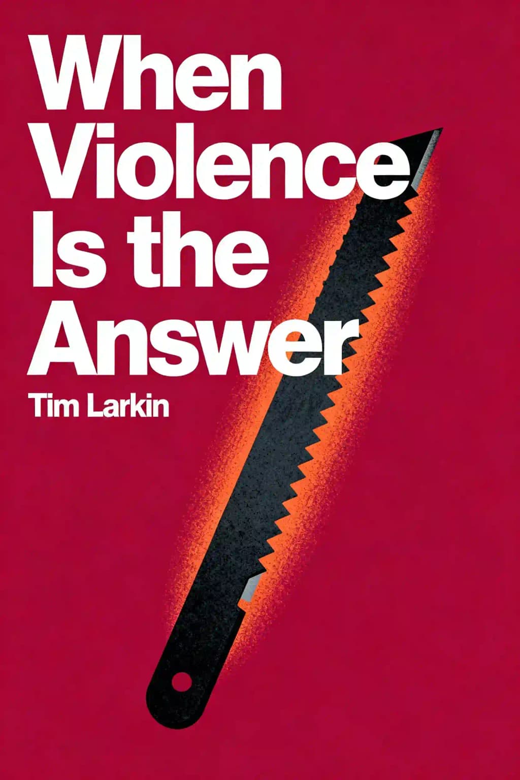 When Violence Is the Answer: Learning How to Do What It Takes When Your Life Is at Stake book cover