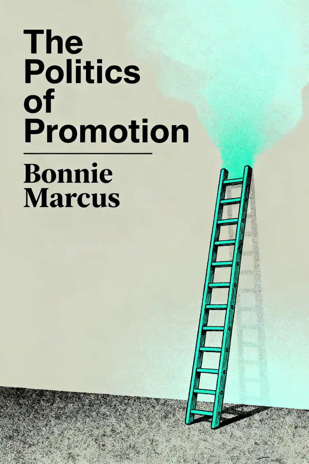 The Politics of Promotion: How High-Achieving Women Get Ahead and Stay Ahead book cover