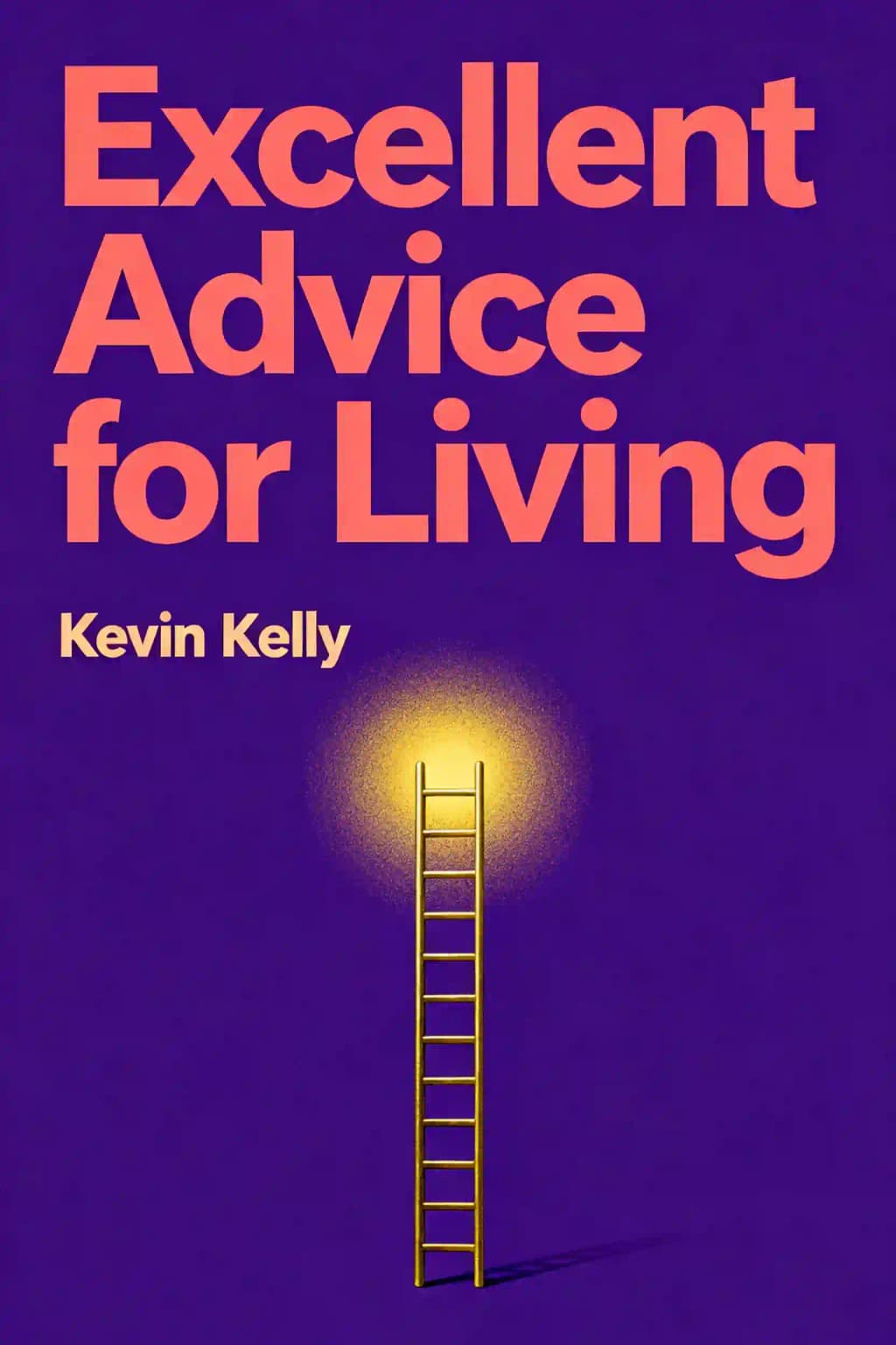 Excellent Advice for Living: Wisdom I Wish I'd Known Earlier book cover