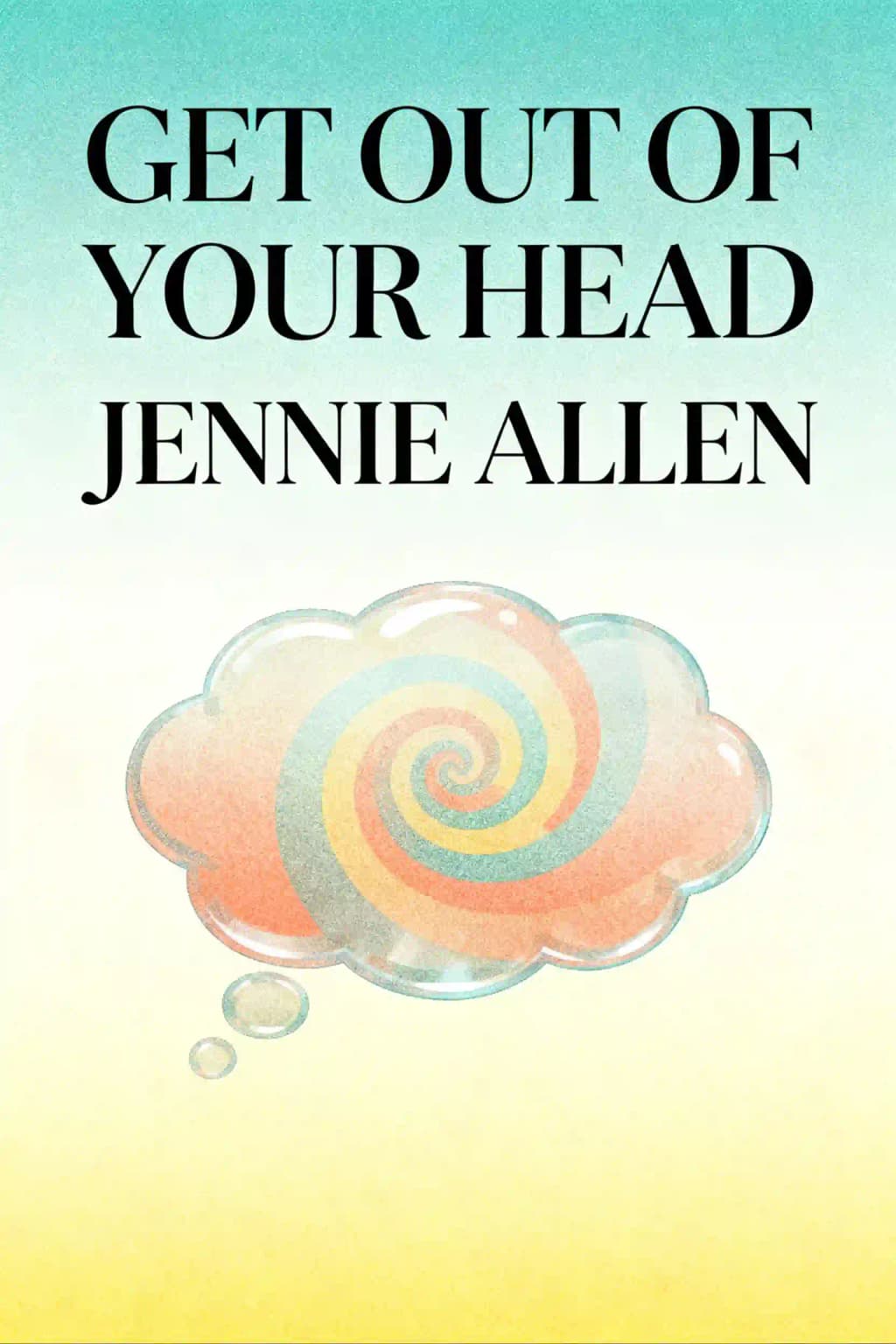 Get Out of Your Head: Stopping the Spiral of Toxic Thoughts book cover