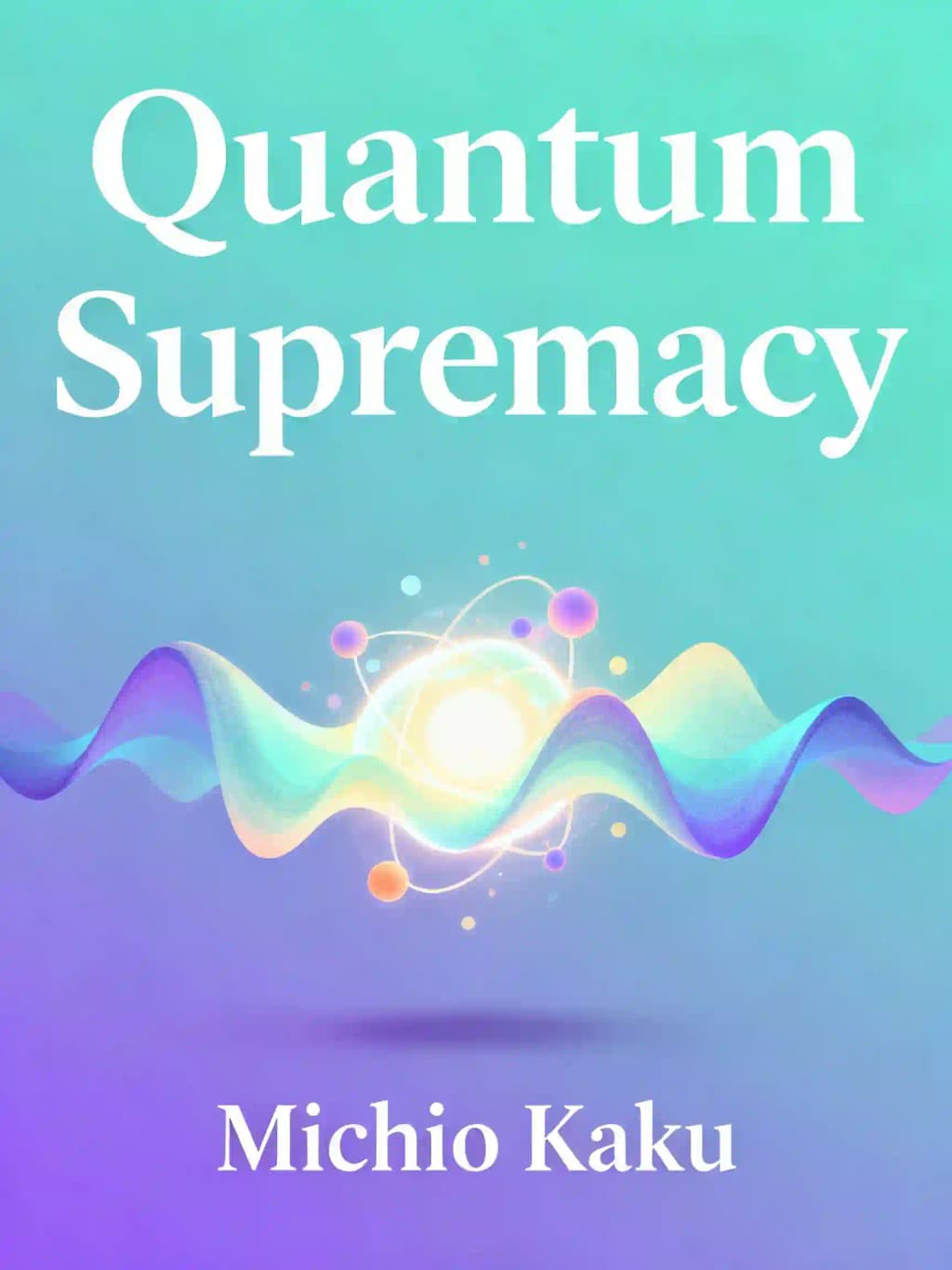 量子霸权: 量子计算机将如何揭开科学之谜——并开启一个新的量子时代 book cover