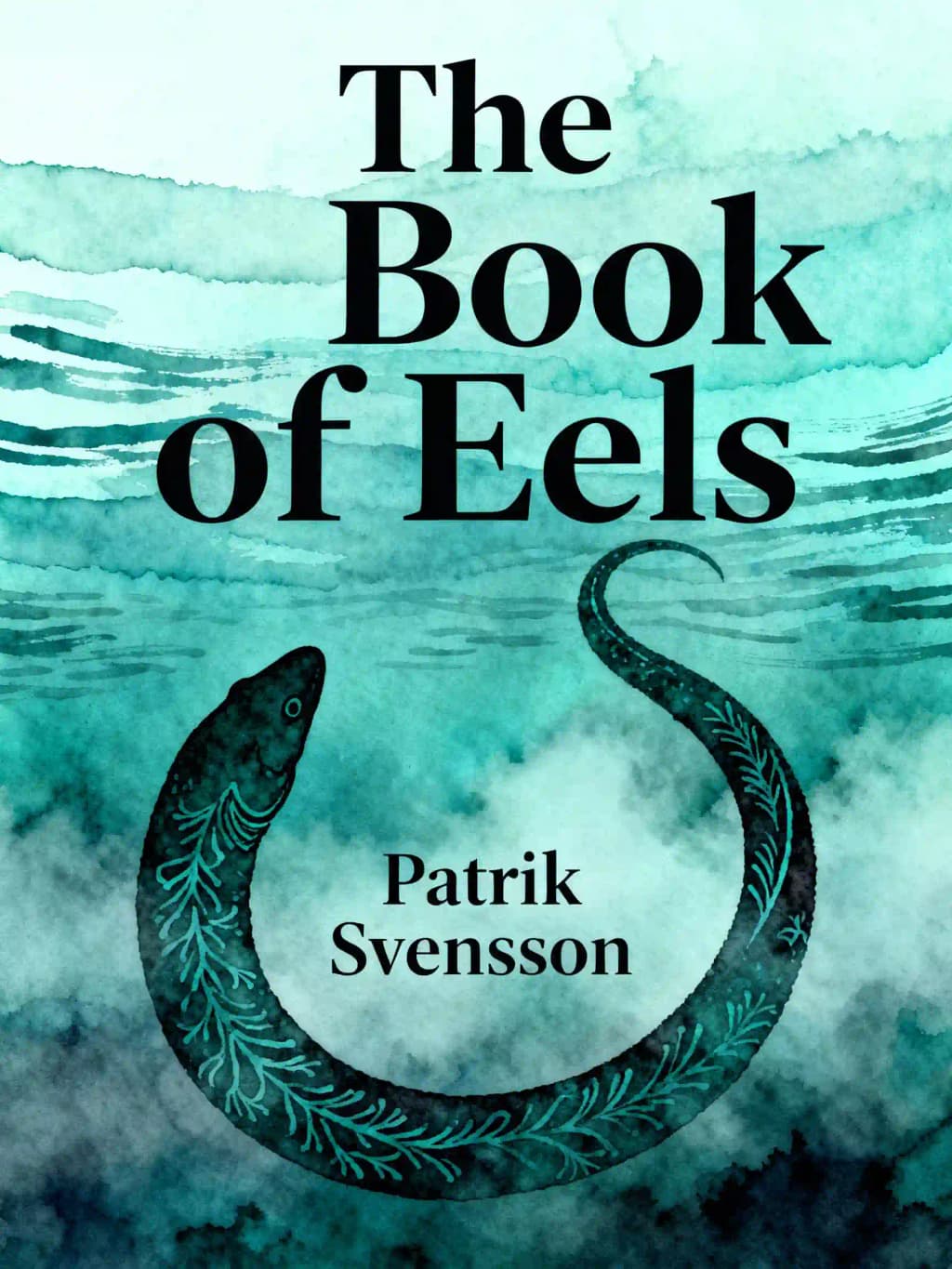 Book of Eels: Our Enduring Fascination with the Most Mysterious Creature in the Natural World book cover