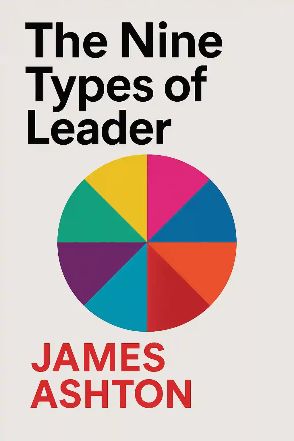 Nine Types of Leader: How the Leaders of Tomorrow Can Learn from the Leaders of Today book cover