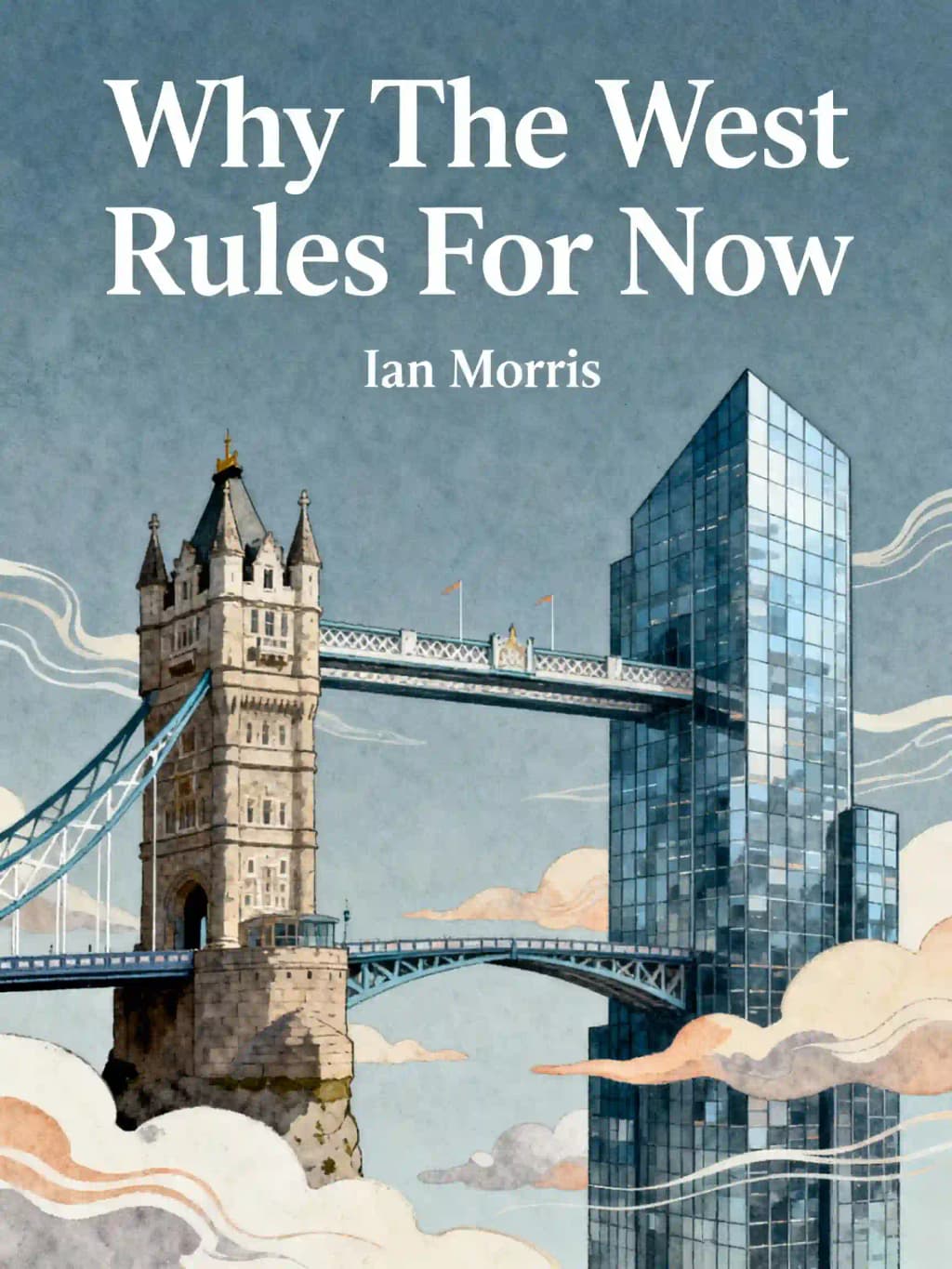 Why the West Rules - For Now: The patterns of history and what they reveal about the future book cover