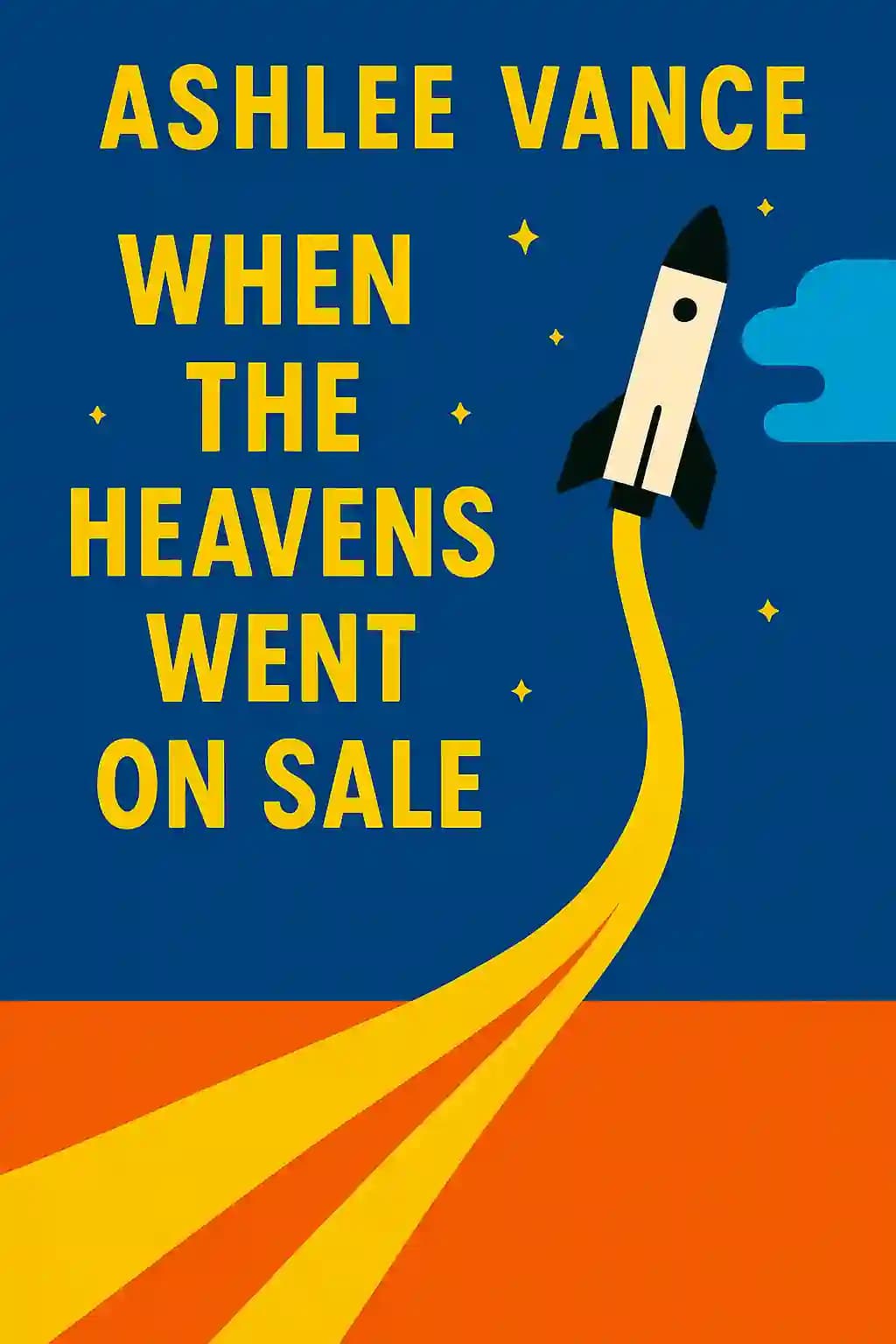 When the Heavens Went on Sale: The Misfits and Geniuses Racing to Put Space Within Reach book cover