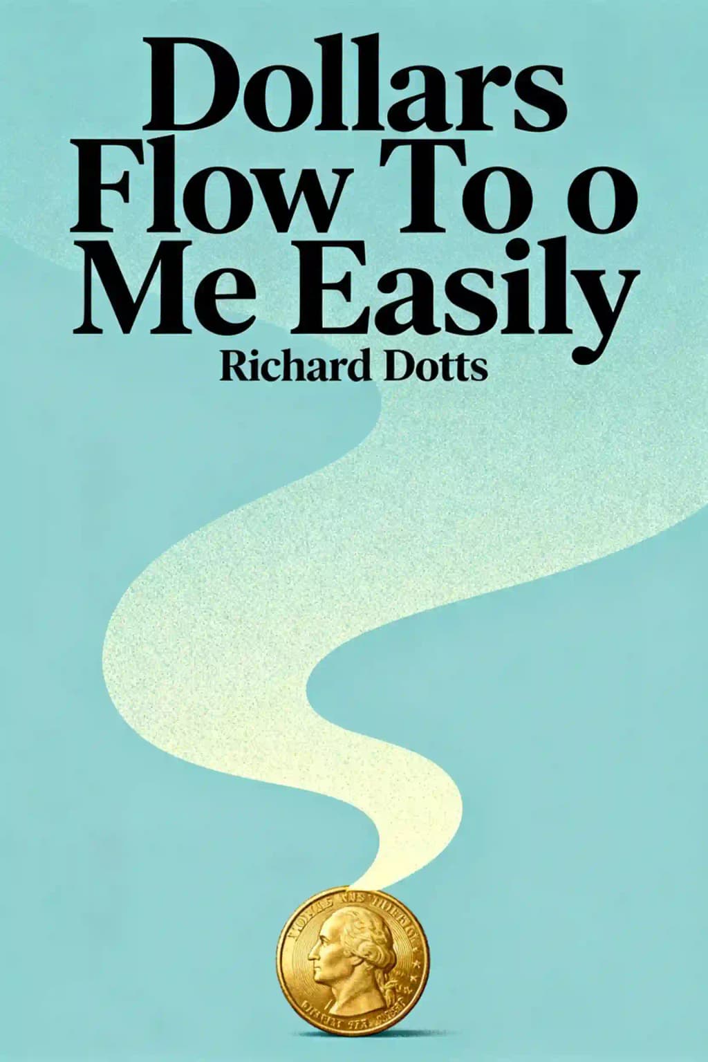 Dollars flow to me easily book cover