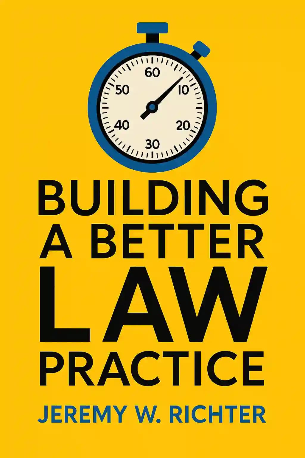 Building a Better Law Practice: Become a Better Lawyer in Five Minutes a Day book cover