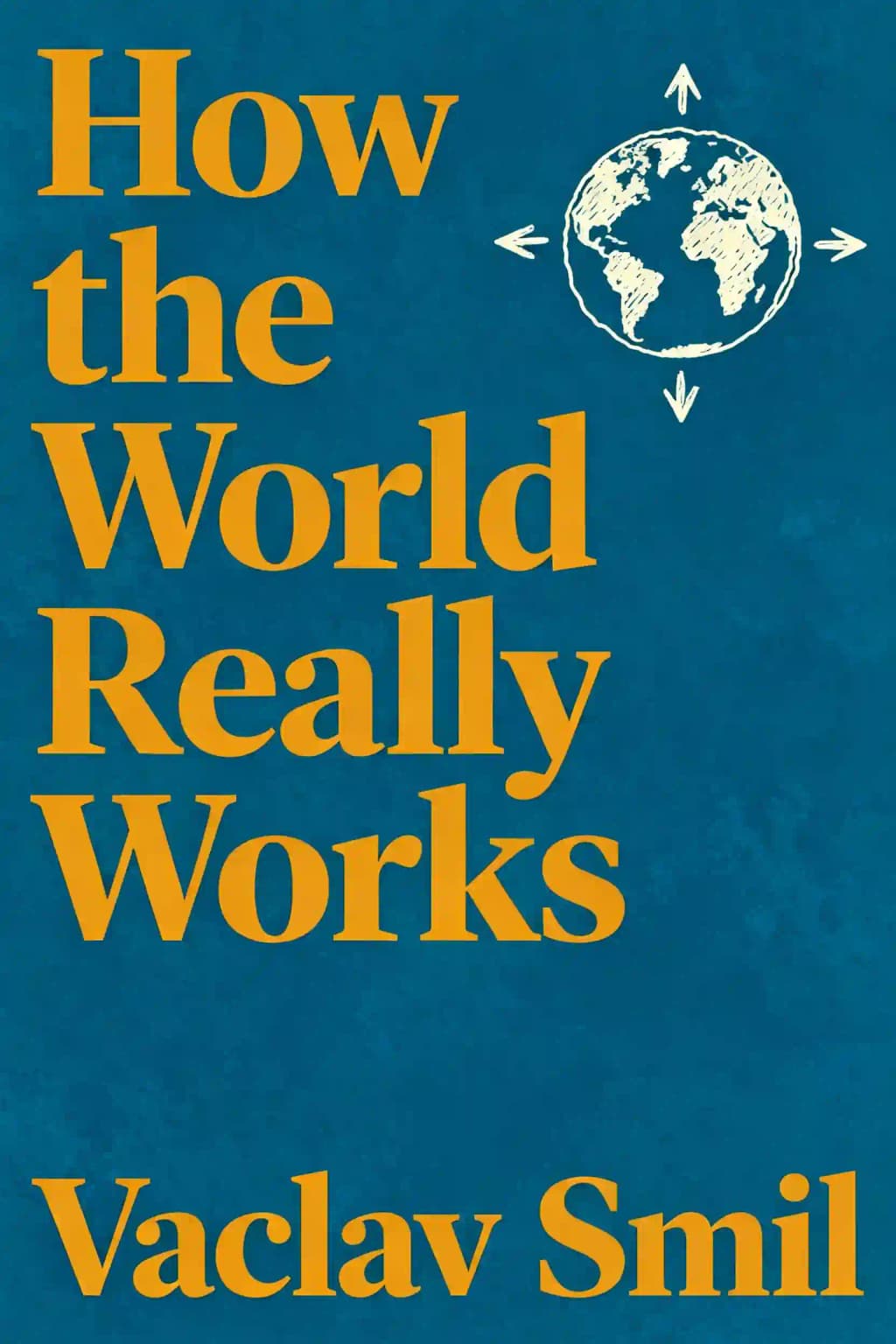 How the World Really Works: A Scientist's Guide to Our Past, Present and Future book cover