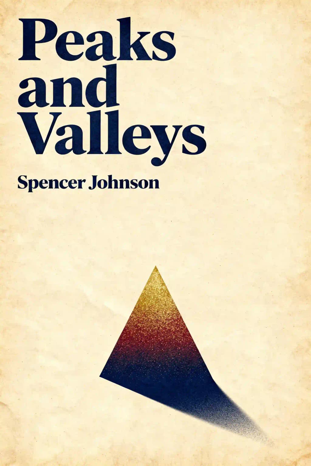 Peaks and valleys: making good and bad times work for you--at work and in life book cover