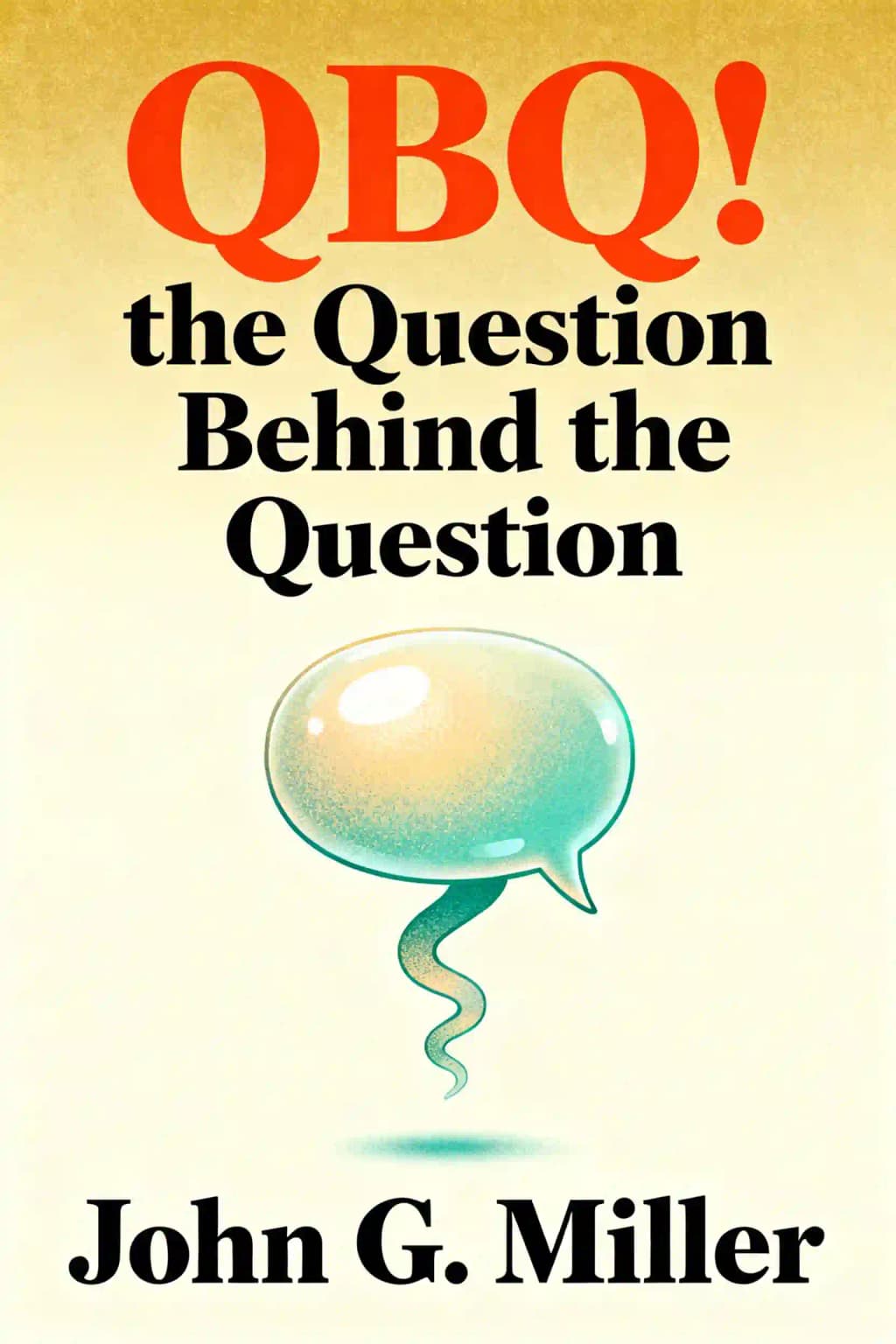 QBQ! The Question Behind the Question book cover