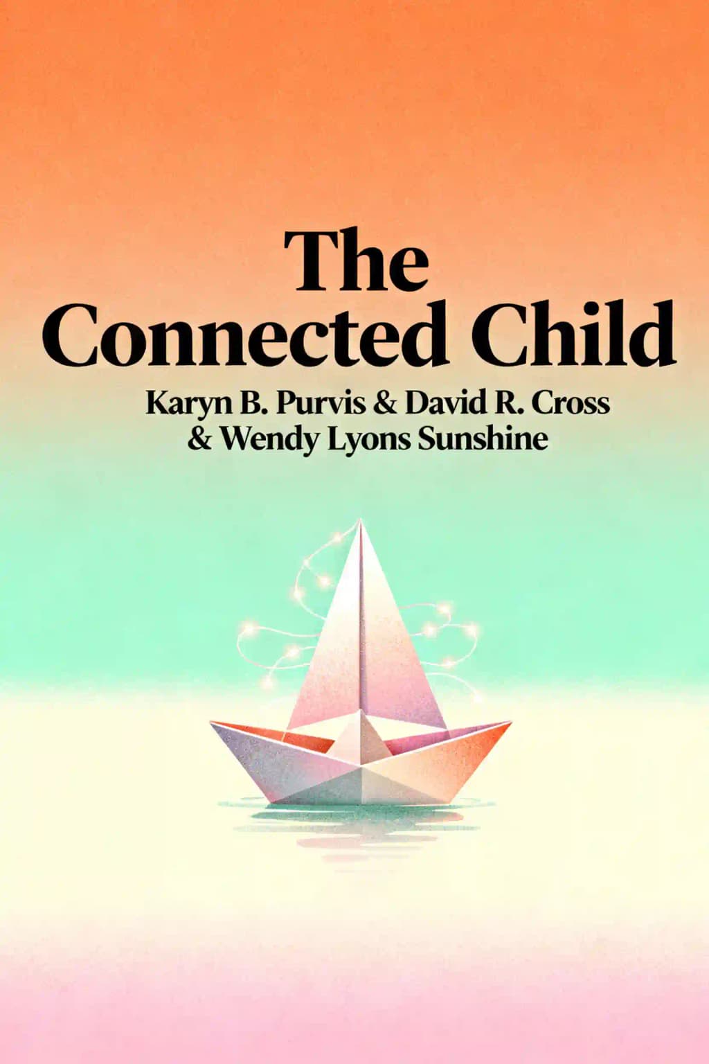 The Connected Child: Bring hope and healing to your adoptive family book cover
