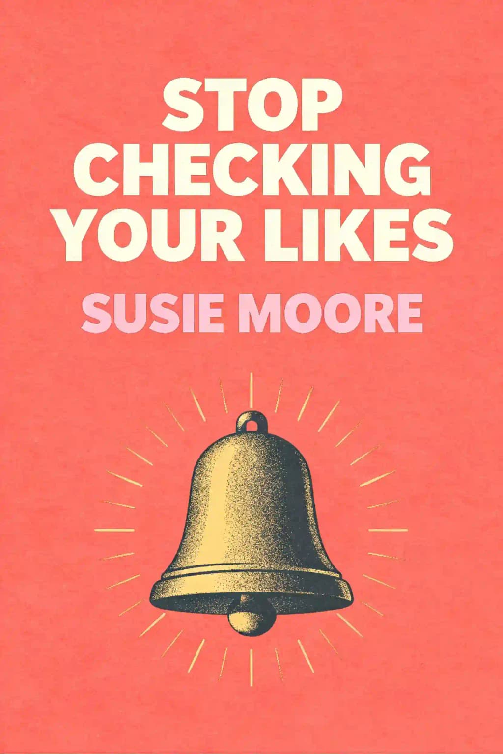 Stop Checking Your Likes: 15 Fail-Proof Ways to Stop Waiting for Approval and Slay Life book cover