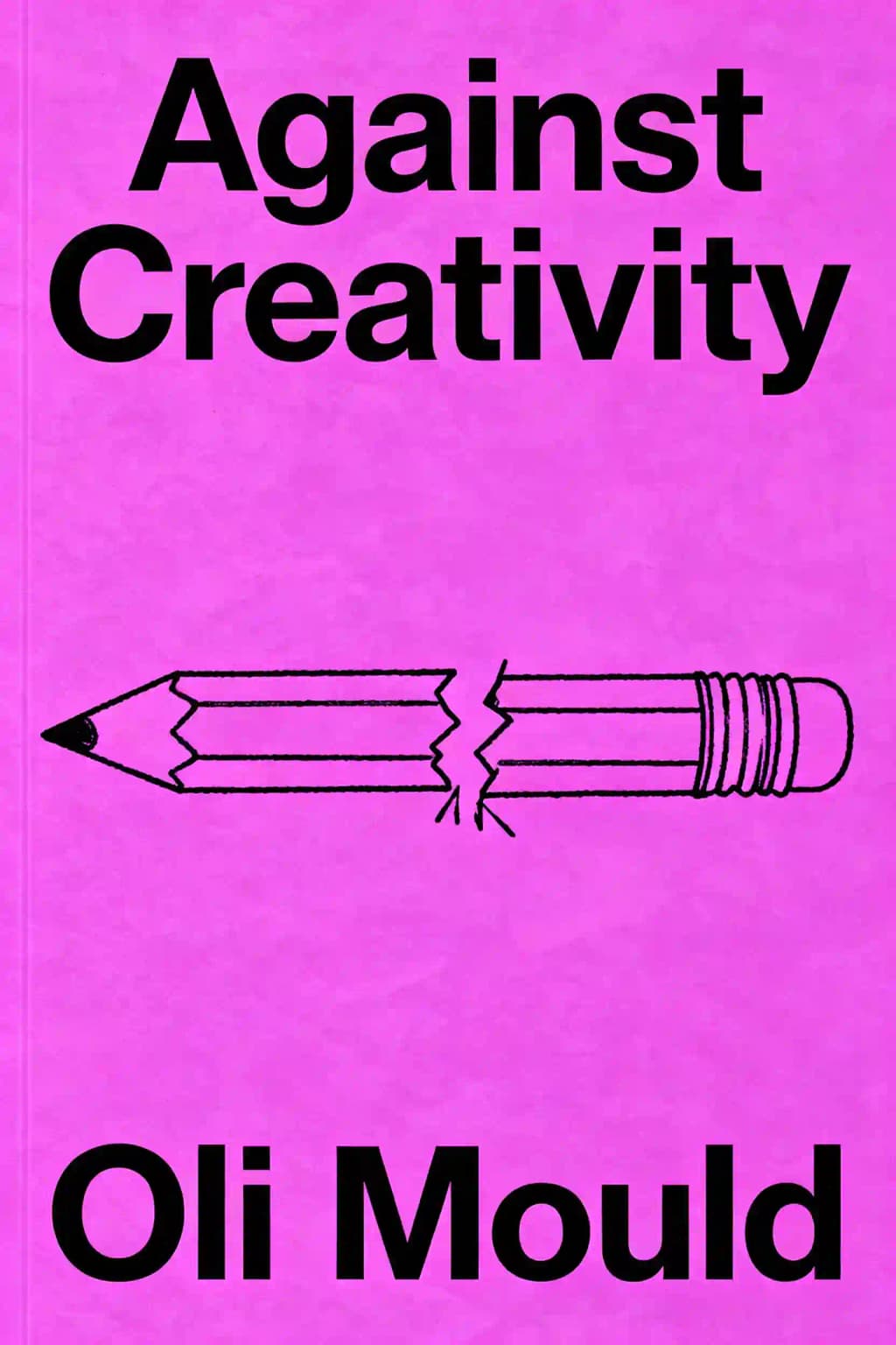 Against Creativity: How Industry Uses It and How We Can Stop It book cover