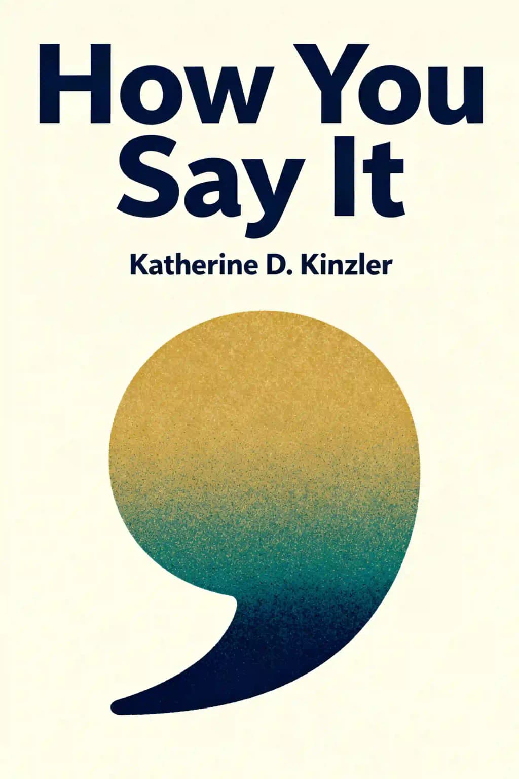 How You Say It: Why You Talk the Way You Do--And What It Says about You book cover