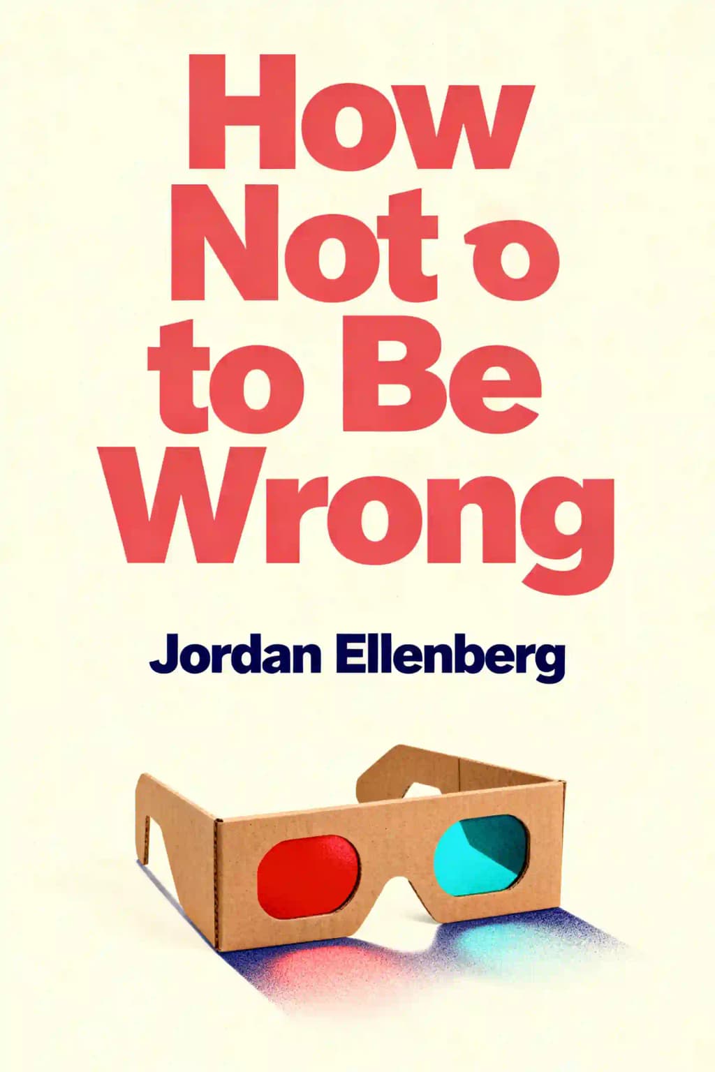 How not to be wrong: Die Kunst des mathematischen Denkens: Die verborgene Mathematik des Alltags book cover