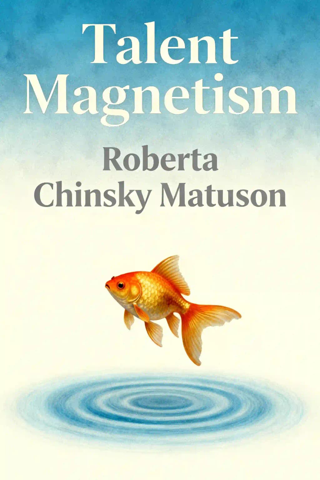 Magnetismo de Talentos: Como Construir um Ambiente de Trabalho que Atrai e Retém os Melhores book cover