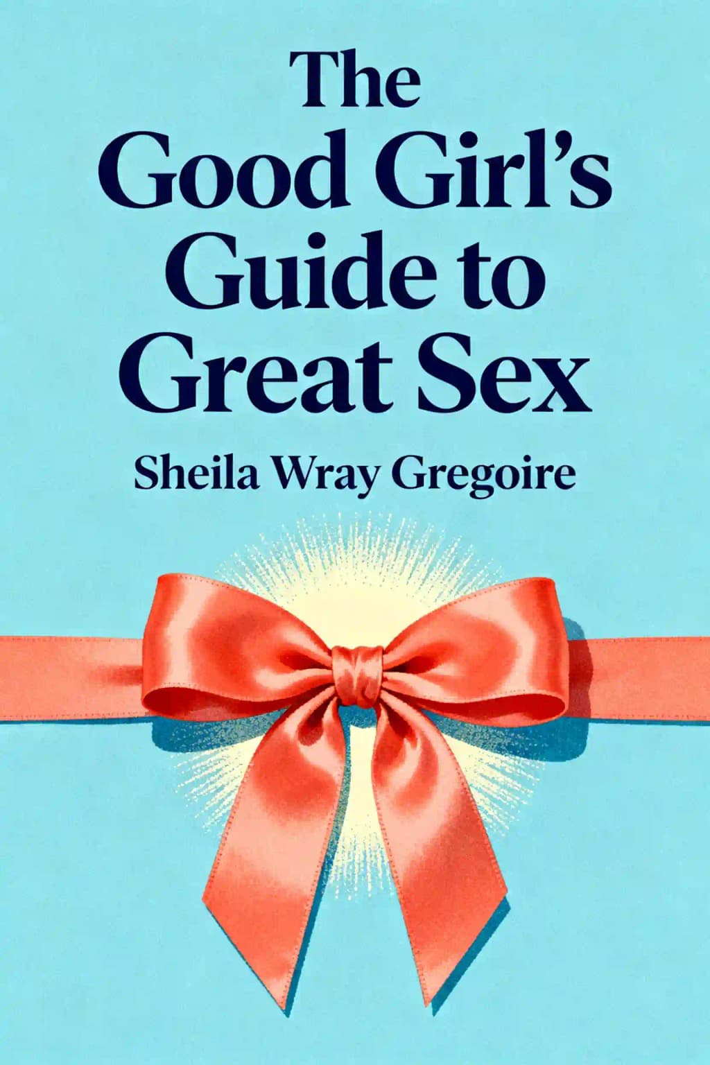 Guida al sesso per brave ragazze: Creare un Matrimonio che sia sia Santo che Appassionato book cover