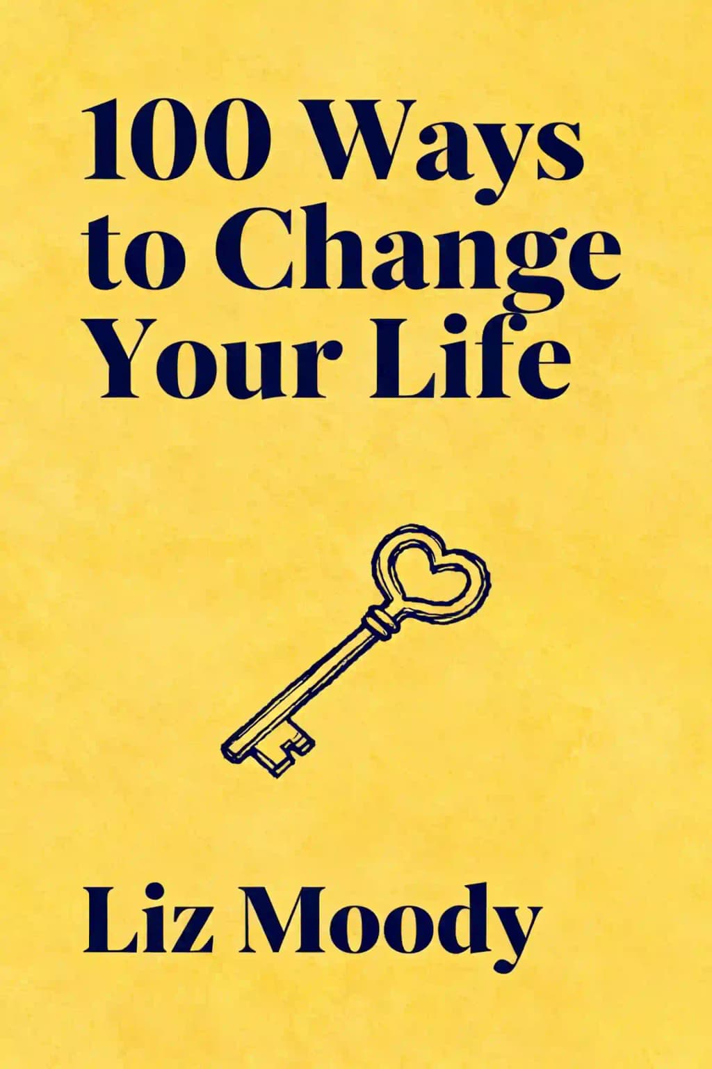100 Ways to Change Your Life: The Science of Leveling up Health, Happiness, Relationships and Success book cover