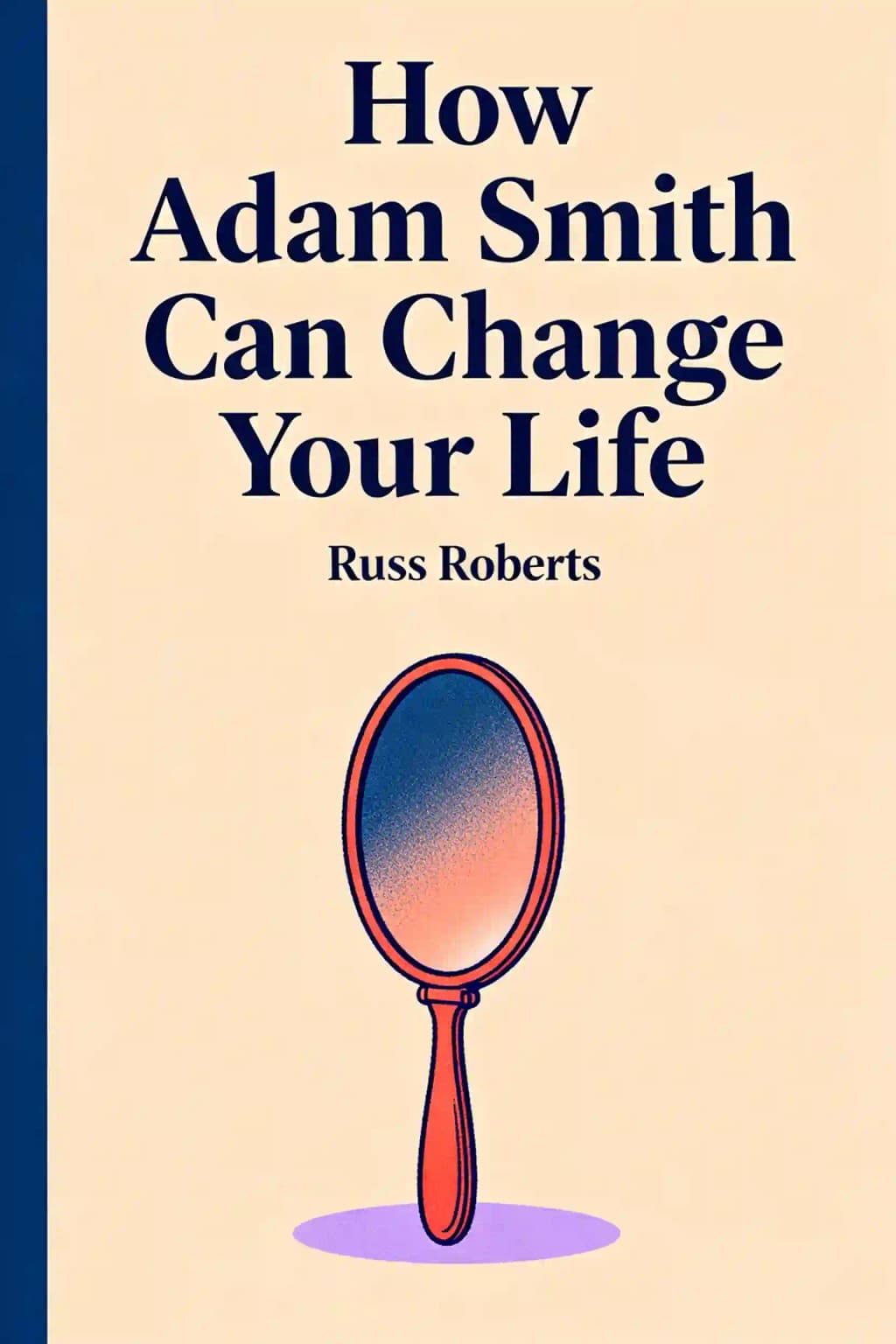 How Adam Smith Can Change Your Life: An Unexpected Guide to Human Nature and Happiness book cover
