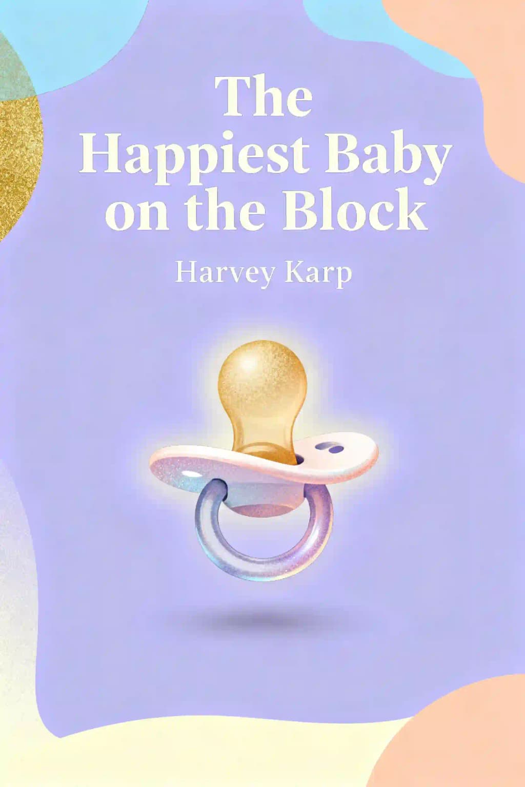The Happiest Baby on the Block: The New Way to Calm Crying and Help Your Newborn Baby Sleep Longer book cover