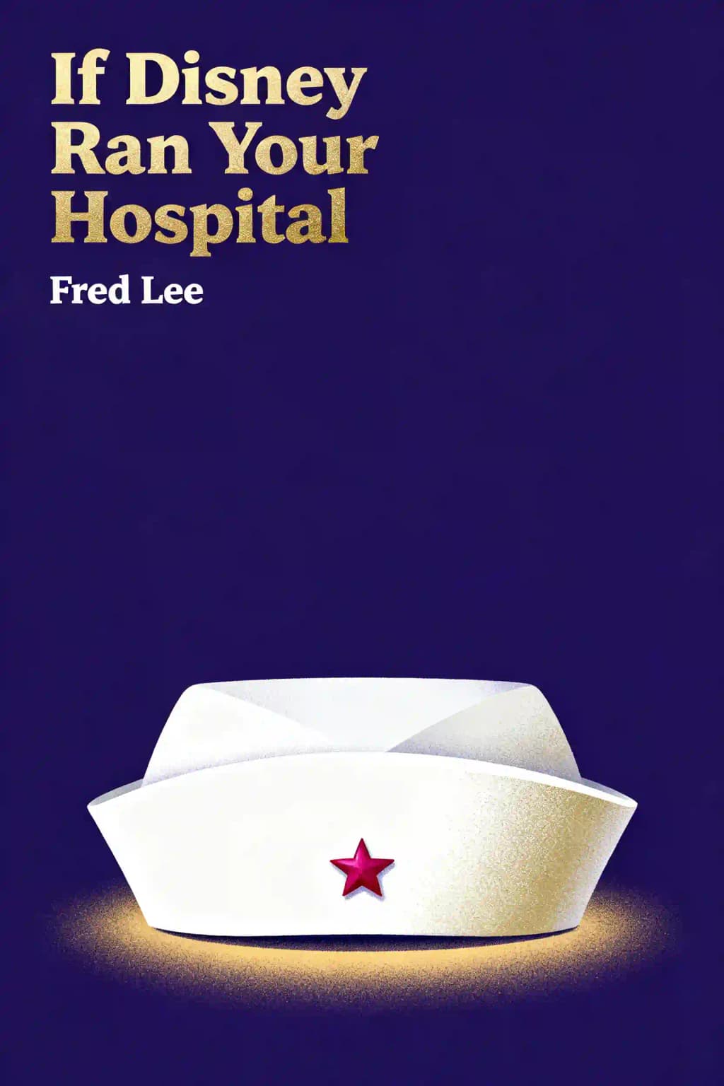 If Disney Ran Your Hospital: 9 1/2 Things You Would Do Differently book cover