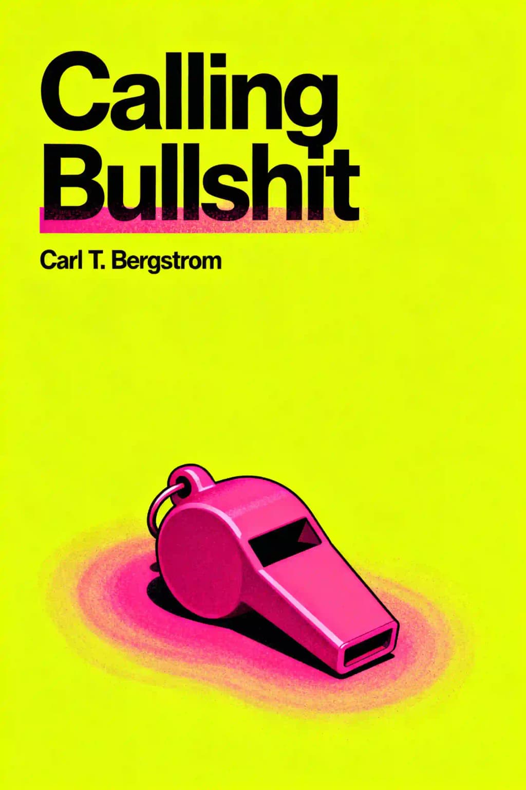 Calling Bullshit: The Art of Skepticism in a Data-Driven World book cover