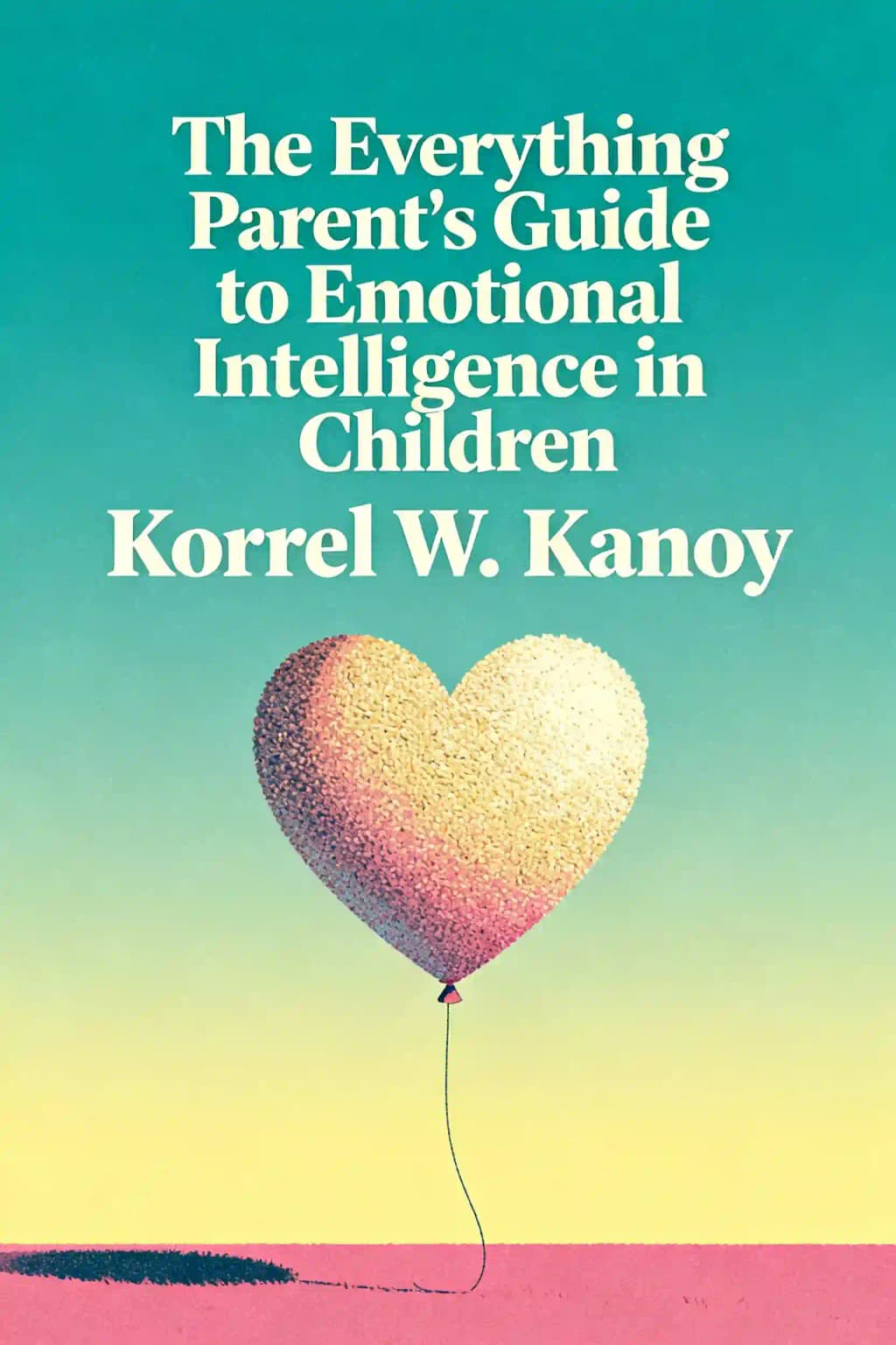 Emotionale Intelligenz bei Kindern fördern: Wie man Kinder erzieht, die fürsorglich, belastbar und emotional stark sind book cover