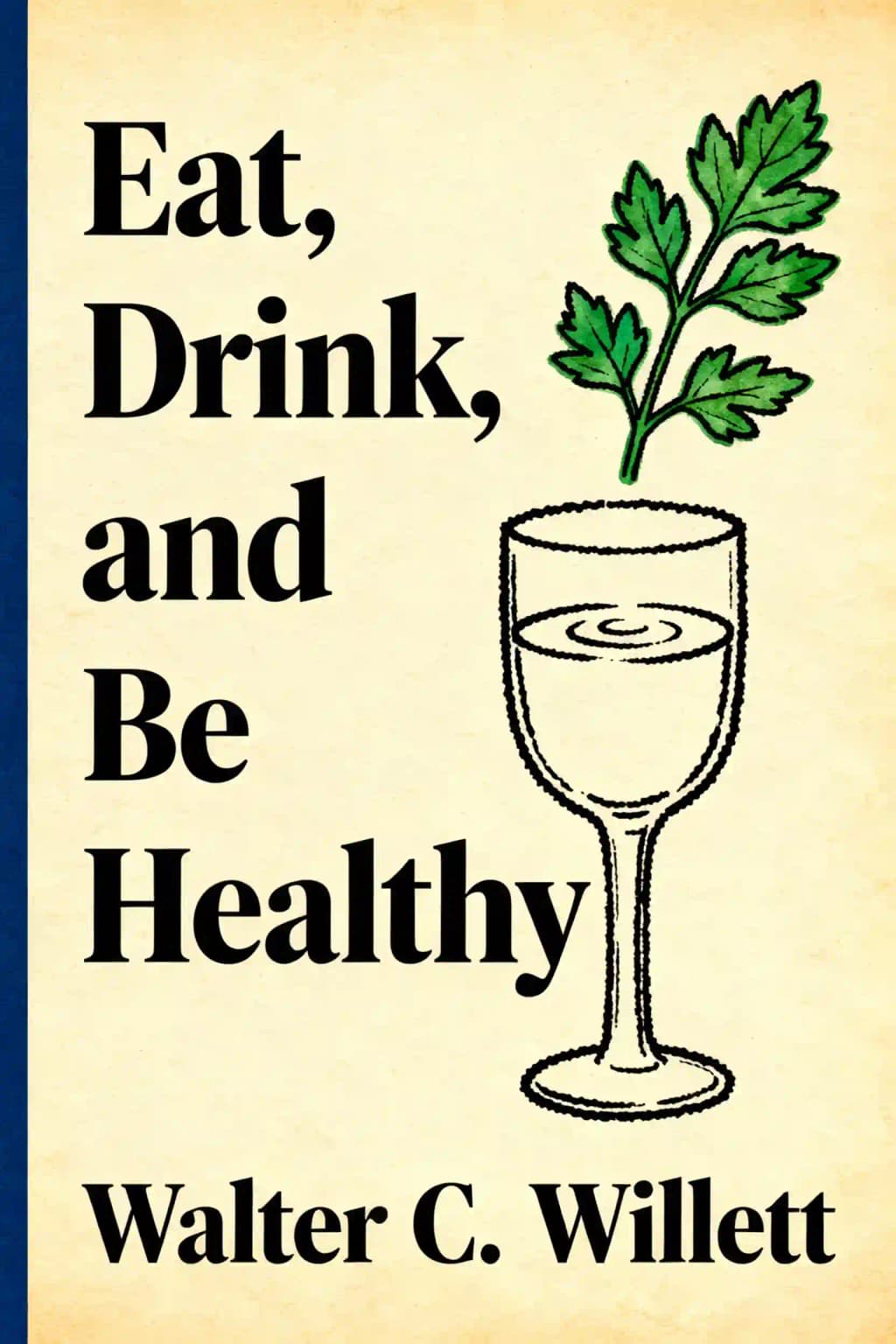 Eat, Drink, and Be Healthy: The Harvard Medical School Guide to Healthy Eating book cover