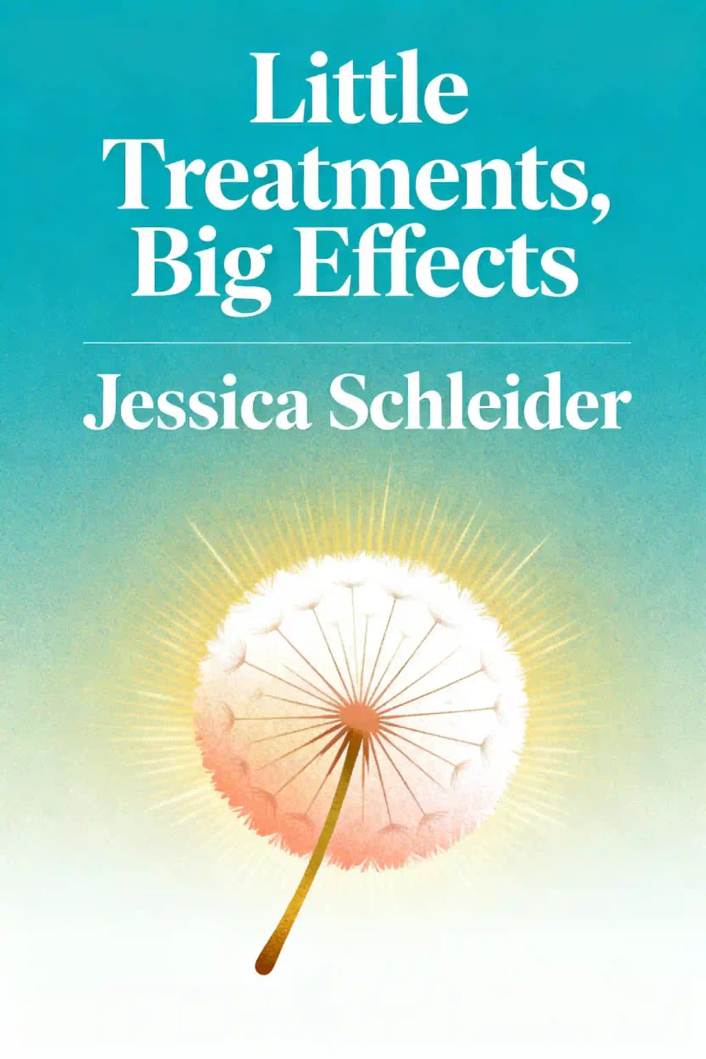 Little Treatments, Big Effects: How to Build Meaningful Moments that Can Transform Your Mental Health book cover
